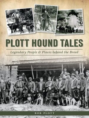 Item #29704 PLOTT HOUND TALES; Legendary People & lace behind the Breed. Bob Plott