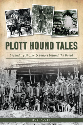 Item #29704 PLOTT HOUND TALES; Legendary People & lace behind the Breed. Bob Plott