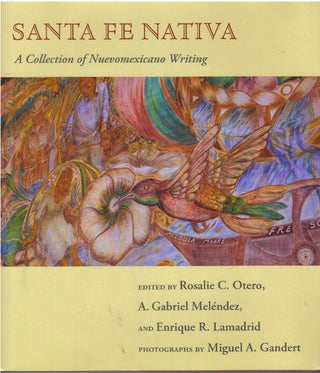 Item #29771 SANTA FE NATIVA; A Collection of Nuevomexicano Writing. Rosalie C. Otero, A. Gabriel...