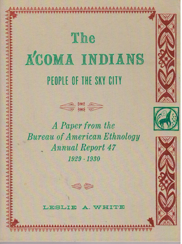 Item #29774 THE A'COMA INDIANS; People of the Sky CIty. Leslie A. White.