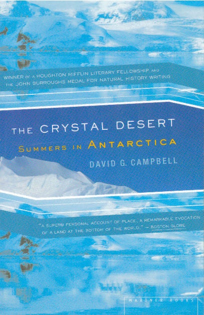 Item #29822 THE CRYSTAL DESERT; Summers in Antartica. David G. Campbell, Henry T. Lewis, M. Kat Anderson.