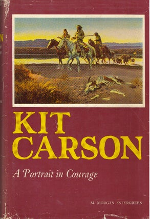 Item #29855 KIT CARSON; A Portrait in Courage. M. Morgan Estergreen
