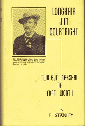 Item #29861 LONGHAIR JIM COURTRIGHT; Two Gun Marshal of Fort Worth. F. Stanley