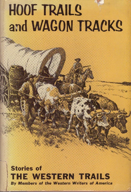 Item #29882 HOOF TRAILS AND WAGON TRACKS; Stories of the Western Trails by Members of Western Writers of America. Don Ward Western Writers of America.