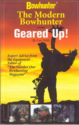 Item #29907 THE MODERN BOWHUNTER: GEARED UP! Curt Wells