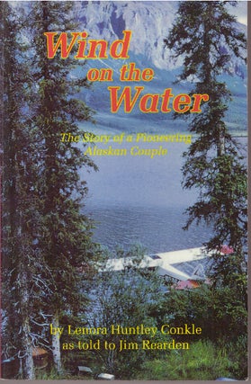 Item #29968 WIND ON THE WATER; The Story of a Pioneering Alaskan Couple. Lenora Huntley as told...