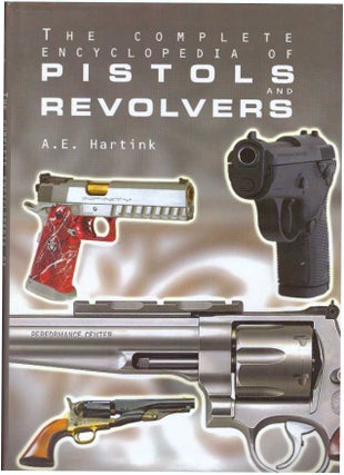 Item #29980 THE COMPLETE ENCYCLOPEDIA OF PISTOLS & REVOLVERS. A. E. Hartink