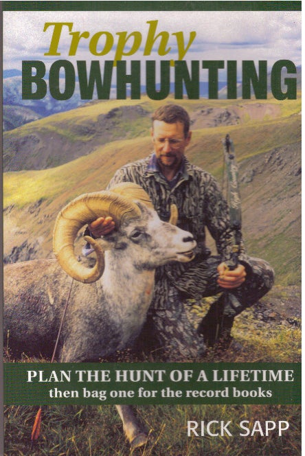 Item #29996 TROPHY BOWHUNTING; Plan the Hunt of a Lifetime then bag one for the record books. Rick Sapp.