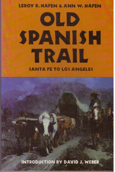 Item #29998 OLD SPANISH TRAIL; Santa Fe to Los Angeles. Leroy R. Hafen, Ann W. Hafen.