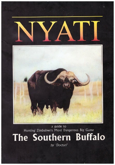 Item #30004 NYATI; A Guide to Hunting Zimbabwe's Most Dangerous Big Game - The Southern Buffalo. Kevin Robertson 'Doctari'.