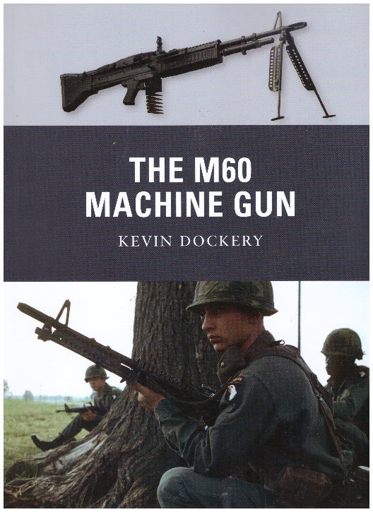 Item #30021 THE M60 MACHINE GUN. Kevin Dockery.