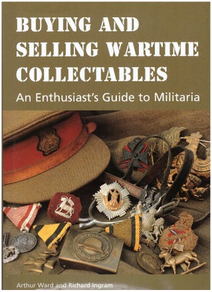 Item #30023 BUYING AND SELLING WARTIME COLLECTABLES; An Enthusiast's Guide to Militaria. Arthur...