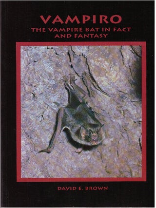 Item #30025 VAMPIRO - THE VAMPIRE BAT IN FACT AND FANTASY. David E. Brown