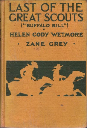 Item #30035 LAST OF THE GREAT SCOUTS; "Buffalo Bill" Helen Cody Wetmore, Zane Grey