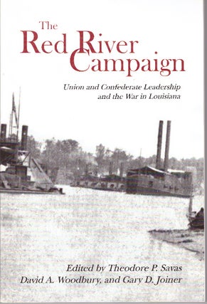 Item #30081 THE RED RIVER CAMPAIGN; Union and Confederate Leadership and the War in Louisiana....