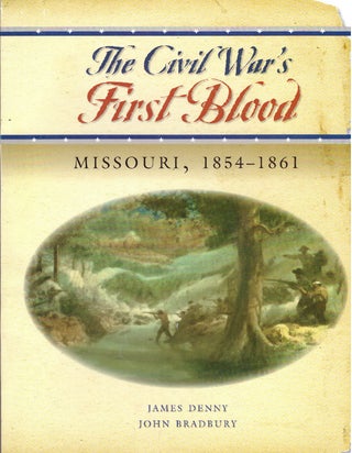 Item #30100 THE CIVIL WAR'S FIRST BLOOD; Missouri, 1854-1861. James Denny, John Bradbury