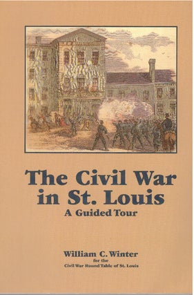 Item #30101 THE CIVIL WAR IN ST. LOUIS; A Guided Tour. William C. Winter