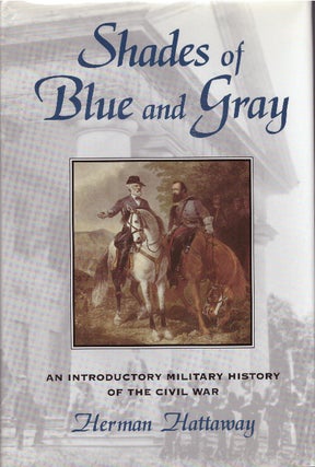 Item #30102 SHADES OF BLUE AND GRAY; An Introductory Military History of the Civil War. Herman...