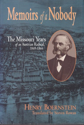 Item #30106 MEMOIRS OF A NOBODY; The Missouri Years of an Austrian Radical, 1849-1866. Henry...