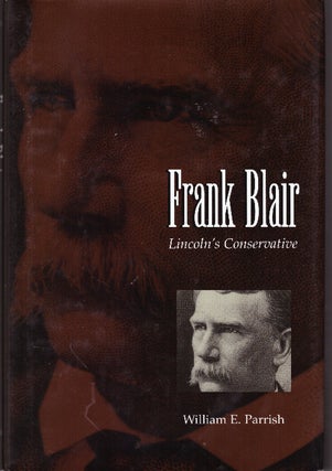 Item #30108 FRANK BLAIR; Lincoln's Conservative. William E. Parrish