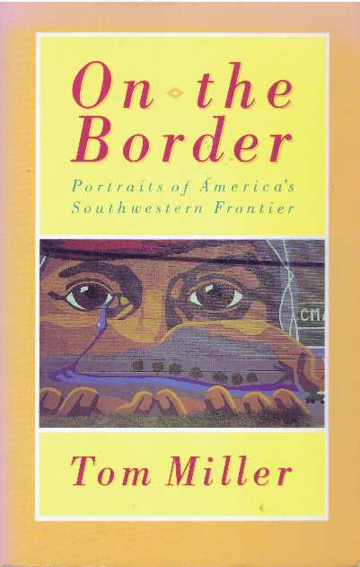 Item #30124 ON THE BORDER.; Portraits of America's Southwestern Frontier. Tom Miller.