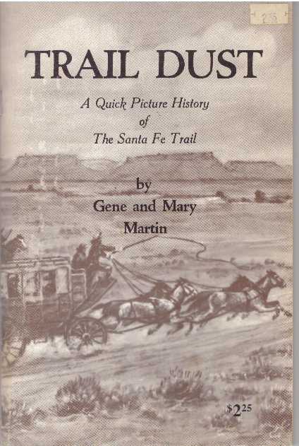 Item #30126 TRAIL DUST.; A Quick Picture History of The Santa Fe Trail. Gene and Mary Martin.