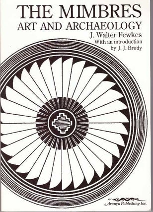 Item #30130 THE MIMBRES ART AND ARCHAEOLOGY. J. Walter Fewkes