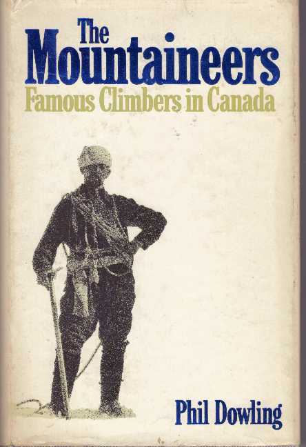Item #30149 THE MOUNTAINEERS; Famous Climbers in Canada. Phil Dowling.