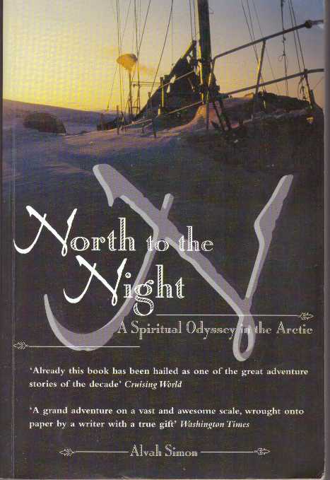 Item #30150 NORTH TO THE NIGHT; A Spiritual Odyssey in the Arctic. Alvah Simon.