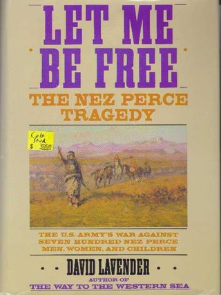 Item #30156 LET ME BE FREE.; The Nex Perce Tragedy. David Lavender