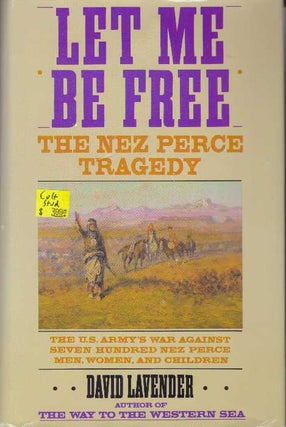 Item #30156 LET ME BE FREE.; The Nex Perce Tragedy. David Lavender