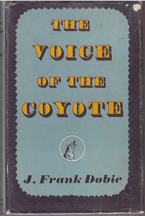 Item #30172 THE VOICE OF THE COYOTE. J. Frank Dobie