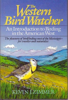 Item #30211 THE WESTERN BIRD WATCHER; An Introduction to Birding in the American West. Kevin J....