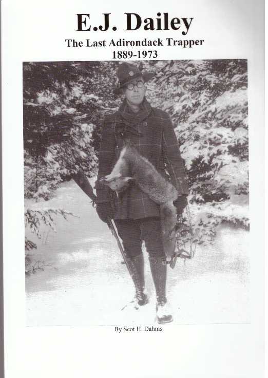 Item #30224 E. J. DAILEY; The Last Adirondack Trapper, 1889-1973. Scot H. Dahms.