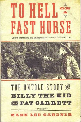Item #30240 TO HELL ON A FAST HORSE; Billy the Kid, Pat Garrett, and the Epic Chase to Justice in...