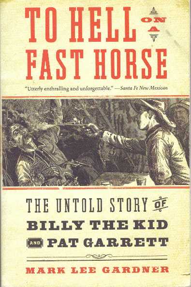 Item #30240 TO HELL ON A FAST HORSE; Billy the Kid, Pat Garrett, and the Epic Chase to Justice in the Old West. Mark Lee Gardner.