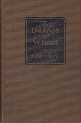 Item #30268 THE DESERT OF WHEAT. Zane Grey