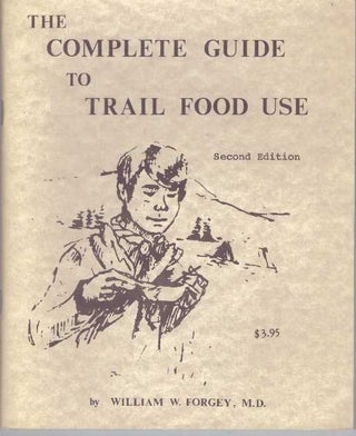 Item #30288 THE COMPLETE GUIDE TO TRAIL FOOD USE. M. D. Forgey, William W