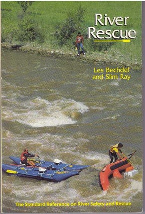Item #30290 RIVER RESCUE; The Standard Reference on River Safety and Rescue. Les Bechdel, Slim Ray