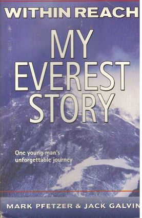 Item #30308 WITHIN REACH; My Everest Story. Mark Pfetzer, Jack Galvin