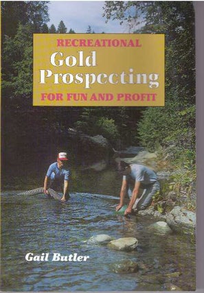 Item #30337 RECREATIONAL GOLD PROSPECTING FOR FUN AND PROFIT. Gail Butler