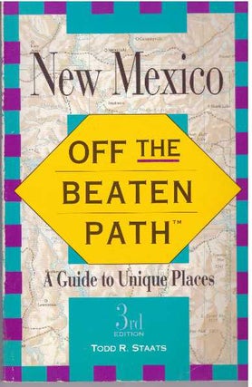 Item #30365 NEW MEXICO OFF THE BEATEN PATH.; A Guide to Unique Places. Todd R. Staats