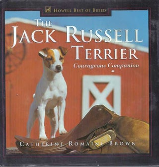 Item #30372 THE JACK RUSSELL TERRIER; Courageous Companion. Catherine Romaine Brown