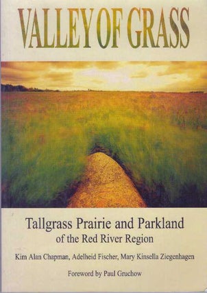 Item #30392 VALLEY OF GRASS; Tallgrass Prairie and Parkland of the Red River Region. Kim Alan...