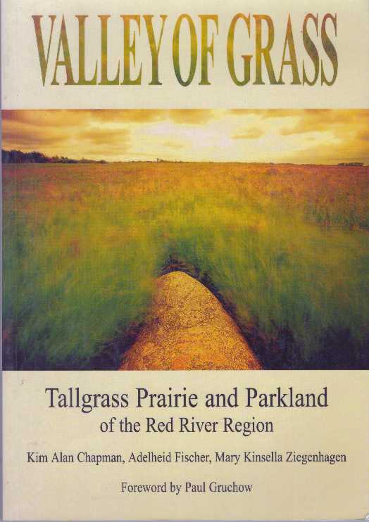 Item #30392 VALLEY OF GRASS; Tallgrass Prairie and Parkland of the Red River Region. Kim Alan Chapman, Adelheid Fischer, Mary Kinsella Ziegenhagen.