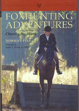 Item #30393 FOXHUNTING ADVENTURES; Chasing the Story. Norman Fine