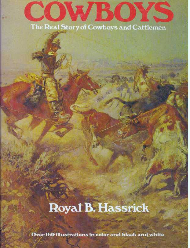 Item #30394 COWBOYS; The Real Story of Cowboys and Cattlemen. Royal B. Hassrick.