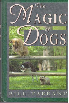 Item #30413 THE MAGIC OF DOGS. Bill Tarrant