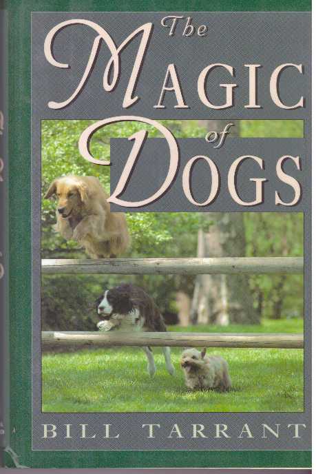 Item #30413 THE MAGIC OF DOGS. Bill Tarrant.