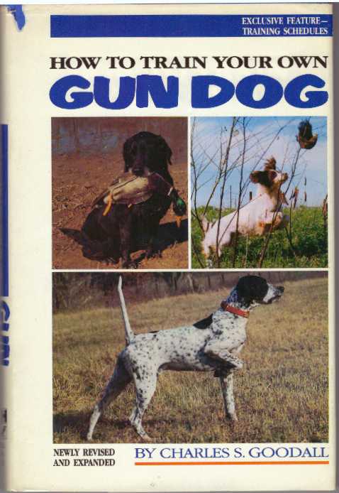 Item #30430 HOW TO TRAIN YOUR OWN GUN DOG. Charles S. Goodall.